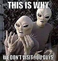 alien - this is why we dont visit you
